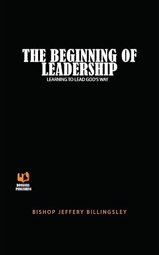 THE BEGINNING OF LEADERSHIP: LEARNING TO LEAD GOD'S WAY